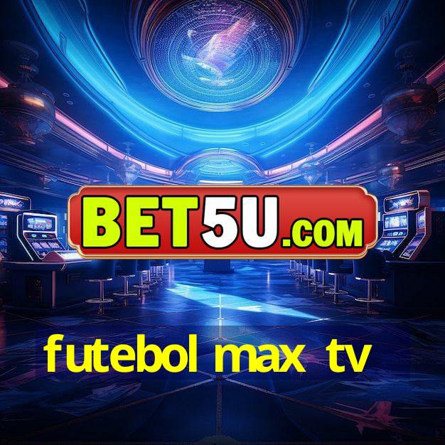 futebol max tv